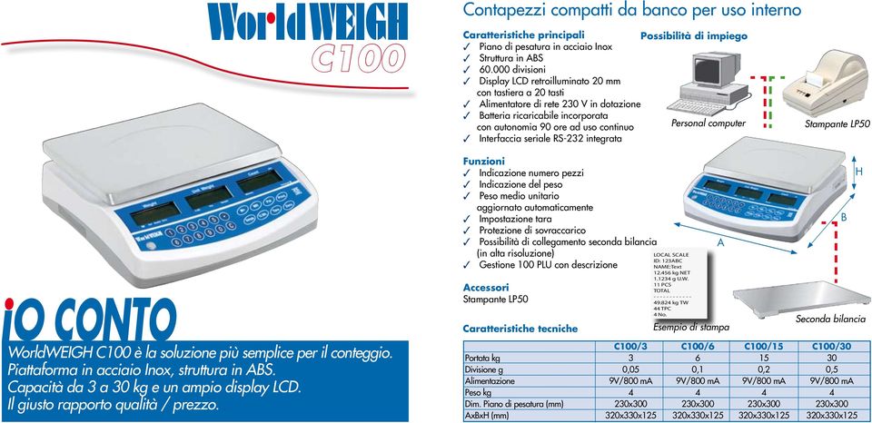 Interfaccia seriale RS-232 integrata Stampante LP50 Worldweigh C100 è la soluzione più semplice per il conteggio. Piattaforma in acciaio Inox, struttura in S.