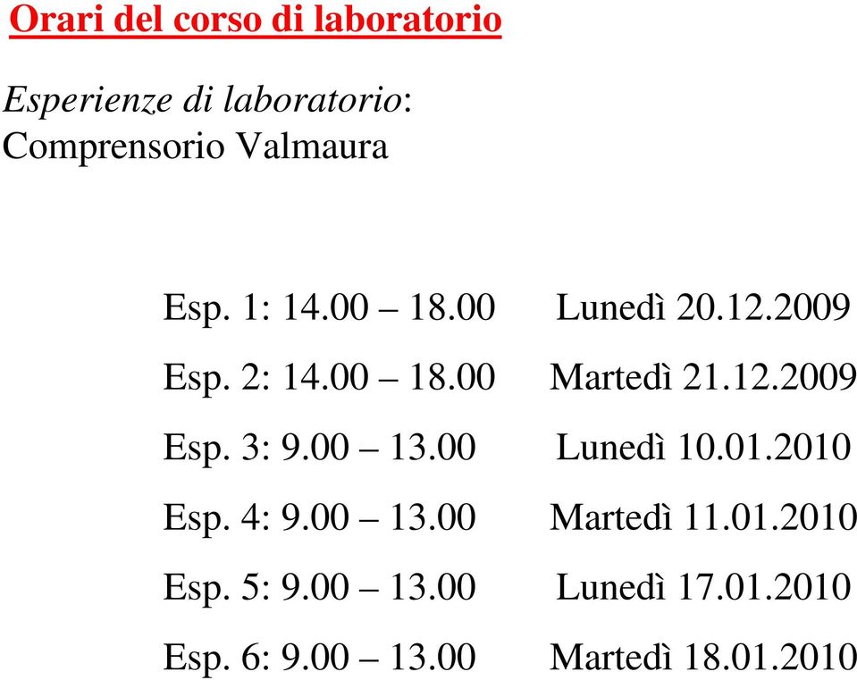 00 13.00 Esp. 5: 9.00 13.00 Esp. 6: 9.00 13.00 Lunedì 20.12.2009 Martedì 21.