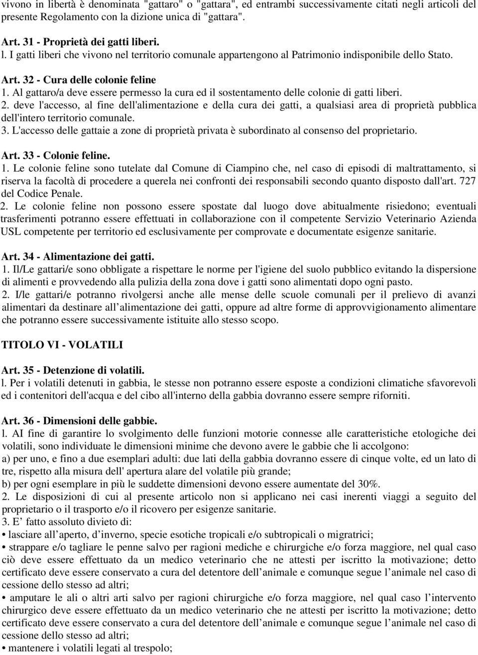 Al gattaro/a deve essere permesso la cura ed il sostentamento delle colonie di gatti liberi. 2.