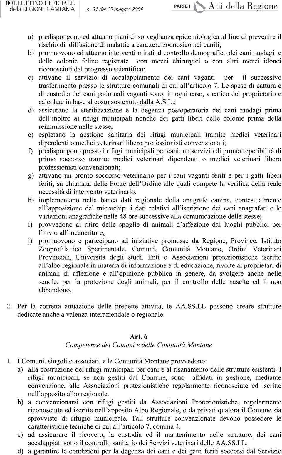 accalappiamento dei cani vaganti per il successivo trasferimento presso le strutture comunali di cui all articolo 7.