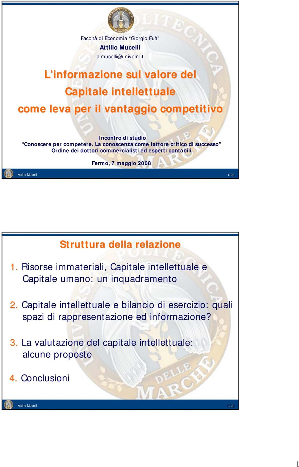 La conoscenza come fattore critico di successo Ordine dei dottori commercialisti ed esperti contabili Fermo, 7 maggio 2008 Attilio Mucelli 1/23 Struttura