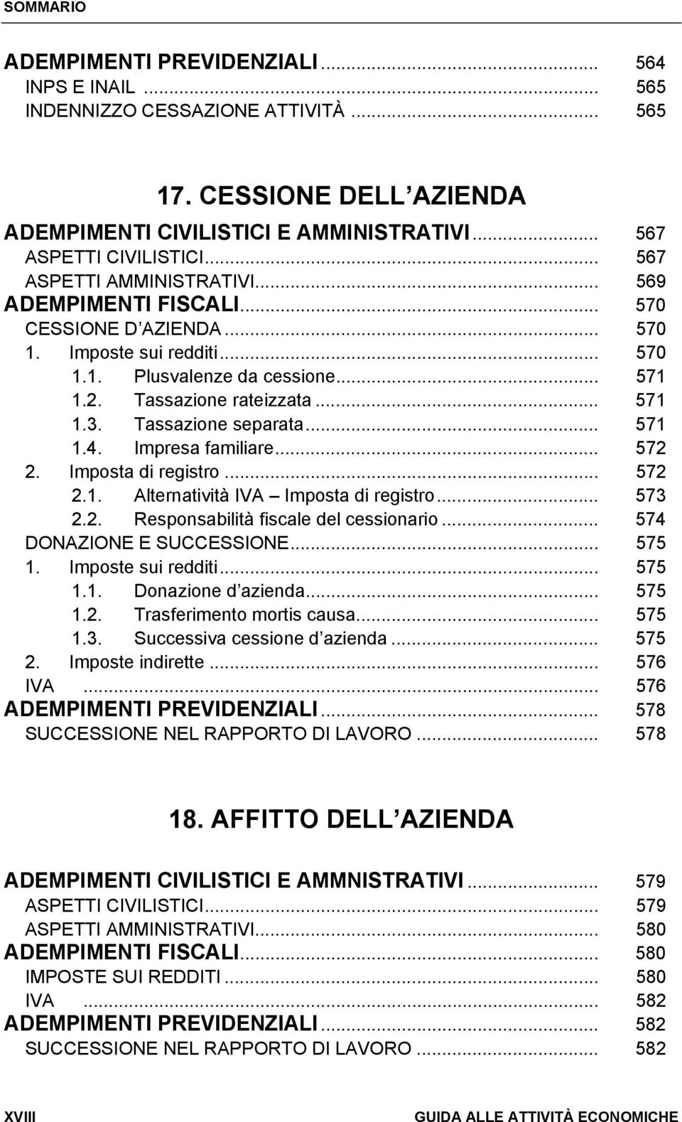 Tassazione separata... 571 1.4. Impresa familiare... 572 2. Imposta di registro... 572 2.1. Alternatività IVA Imposta di registro... 573 2.2. Responsabilità fiscale del cessionario.