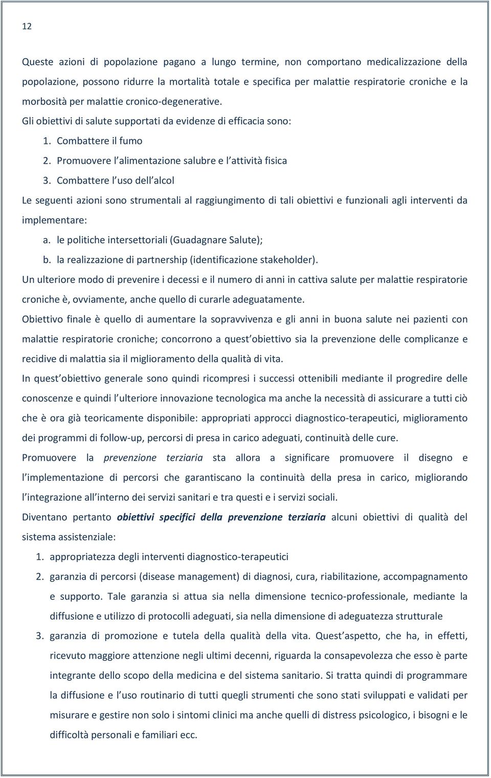 Combattere l uso dell alcol Le seguenti azioni sono strumentali al raggiungimento di tali obiettivi e funzionali agli interventi da implementare: a.