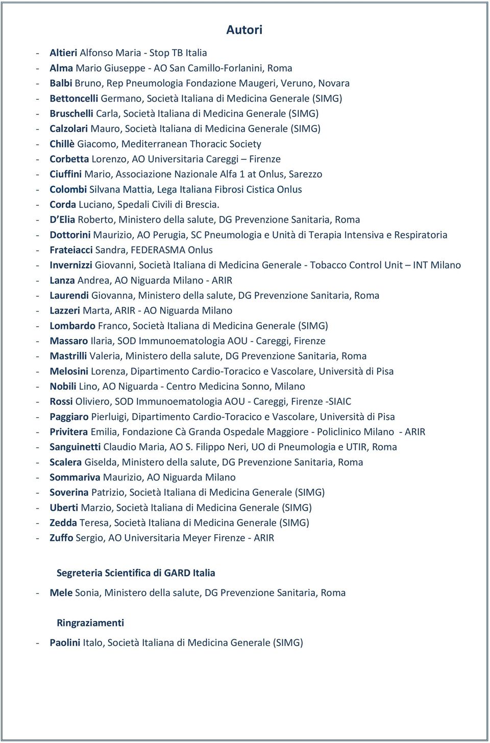 Thoracic Society - Corbetta Lorenzo, AO Universitaria Careggi Firenze - Ciuffini Mario, Associazione Nazionale Alfa 1 at Onlus, Sarezzo - Colombi Silvana Mattia, Lega Italiana Fibrosi Cistica Onlus -