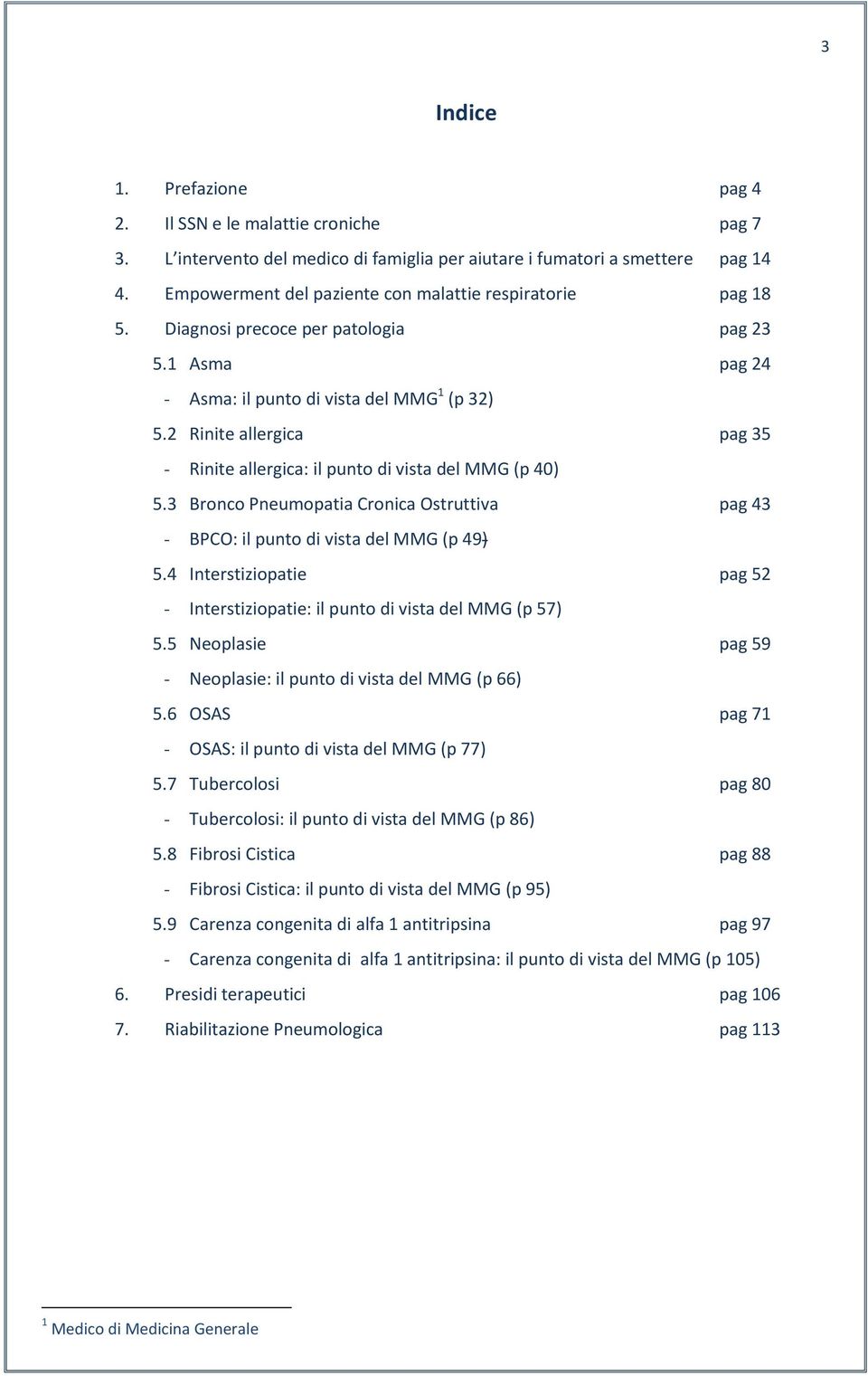 2 Rinite allergica pag 35 - Rinite allergica: il punto di vista del MMG (p 40) 5.3 Bronco Pneumopatia Cronica Ostruttiva pag 43 - BPCO: il punto di vista del MMG (p 49) 5.