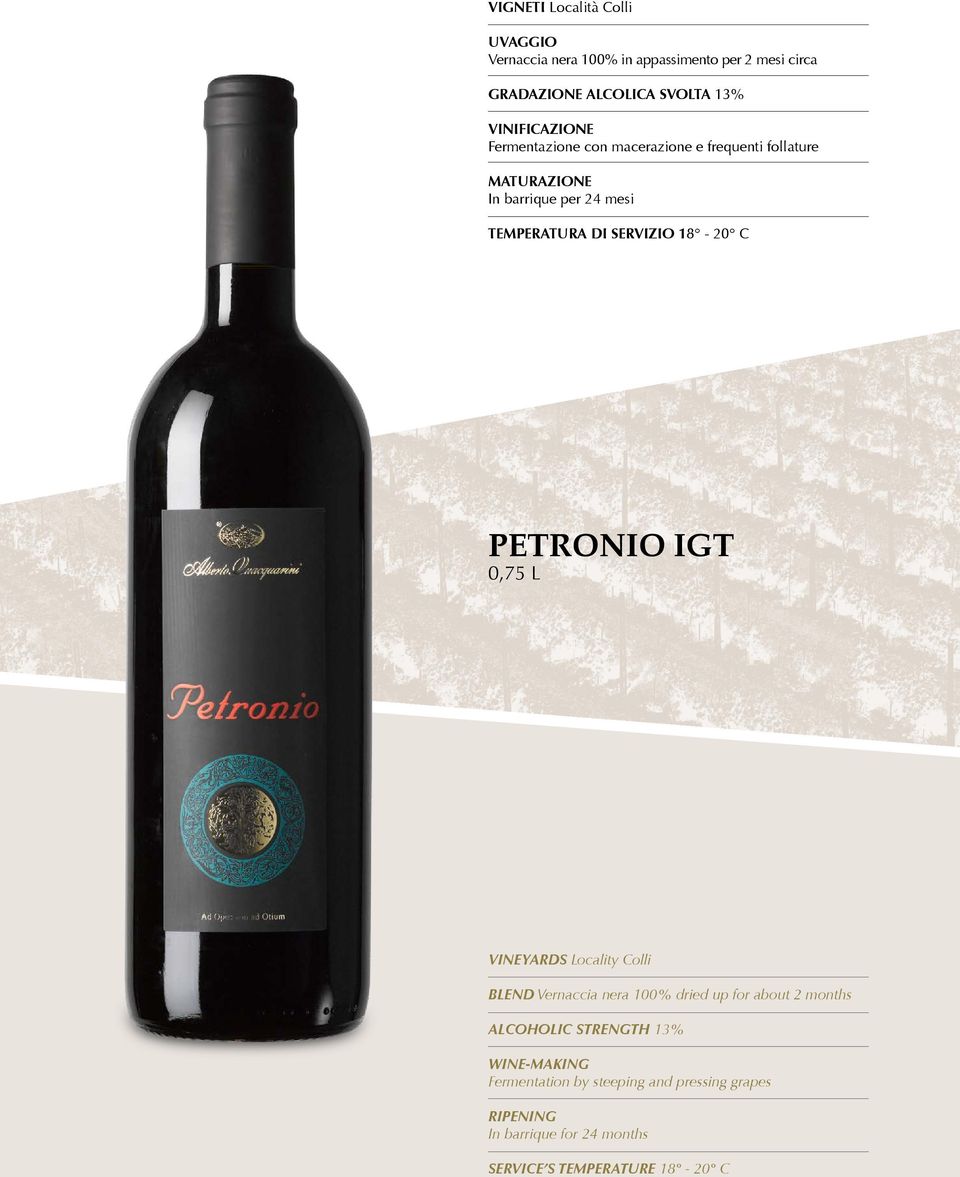 SERVIZIO 18-20 C PETRONIO IGT 0,75 L VINEYARDS Locality Colli BLEND Vernaccia nera 100% dried up for about 2 months