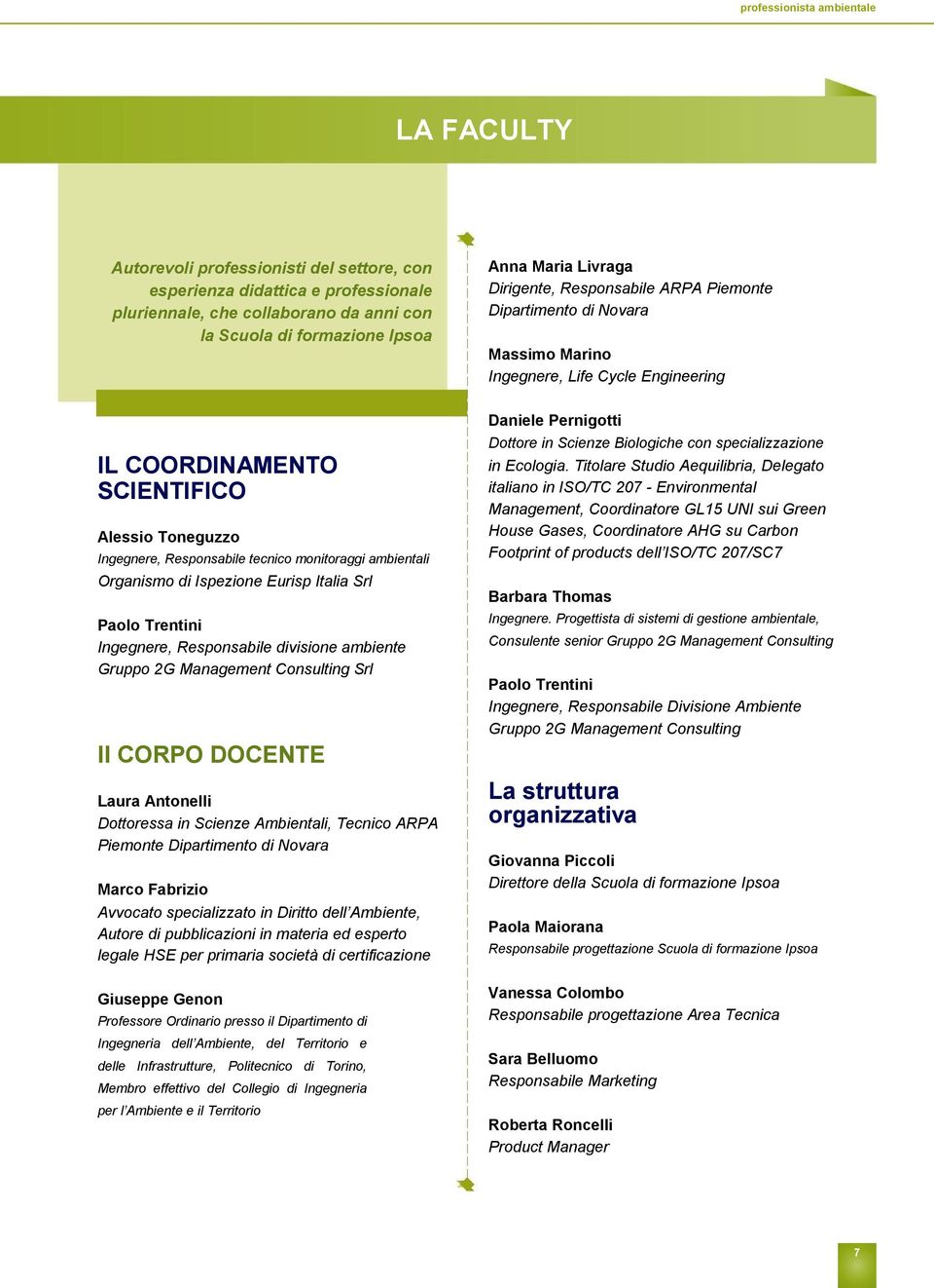 monitoraggi ambientali Organismo di Ispezione Eurisp Italia Srl Paolo Trentini Ingegnere, Responsabile divisione ambiente Gruppo 2G Management Consulting Srl Il CORPO DOCENTE Laura Antonelli