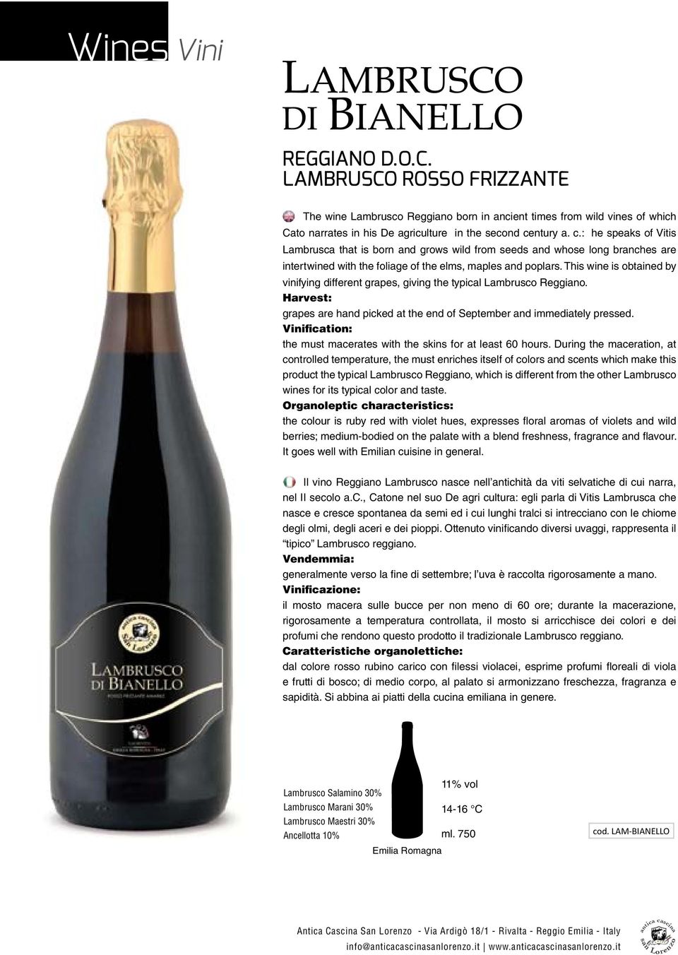 This wine is obtained by vinifying different grapes, giving the typical Lambrusco Reggiano. Harvest: grapes are hand picked at the end of September and immediately pressed.