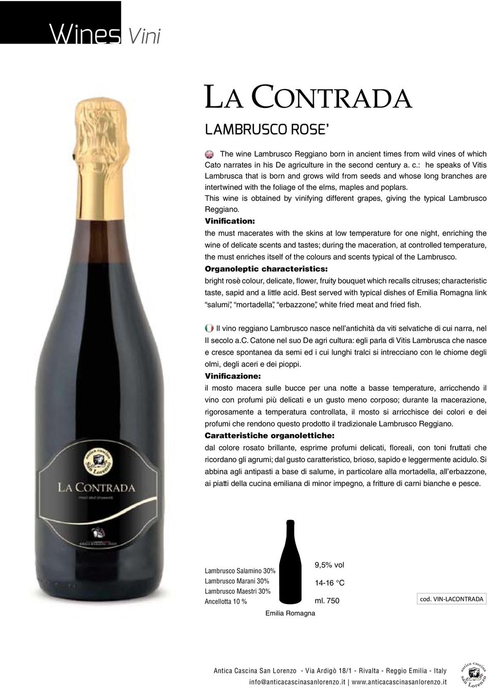 This wine is obtained by vinifying different grapes, giving the typical Lambrusco Reggiano.