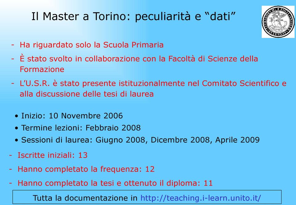 è stato presente istituzionalmente nel Comitato Scientifico e alla discussione delle tesi di laurea Inizio: 10 Novembre 2006 Termine