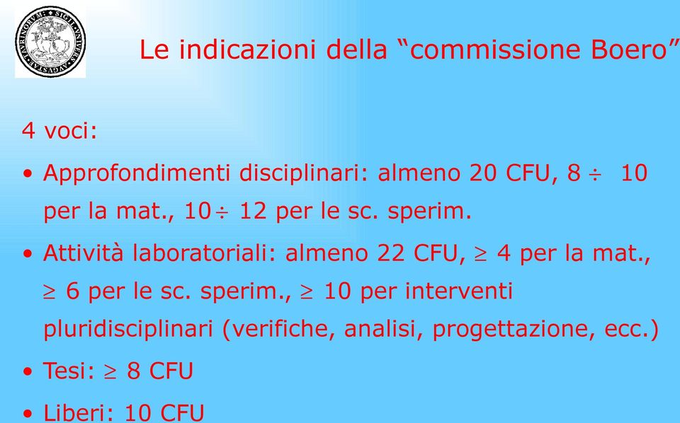 Attività laboratoriali: almeno 22 CFU, 4 per la mat., 6 per le sc. sperim.