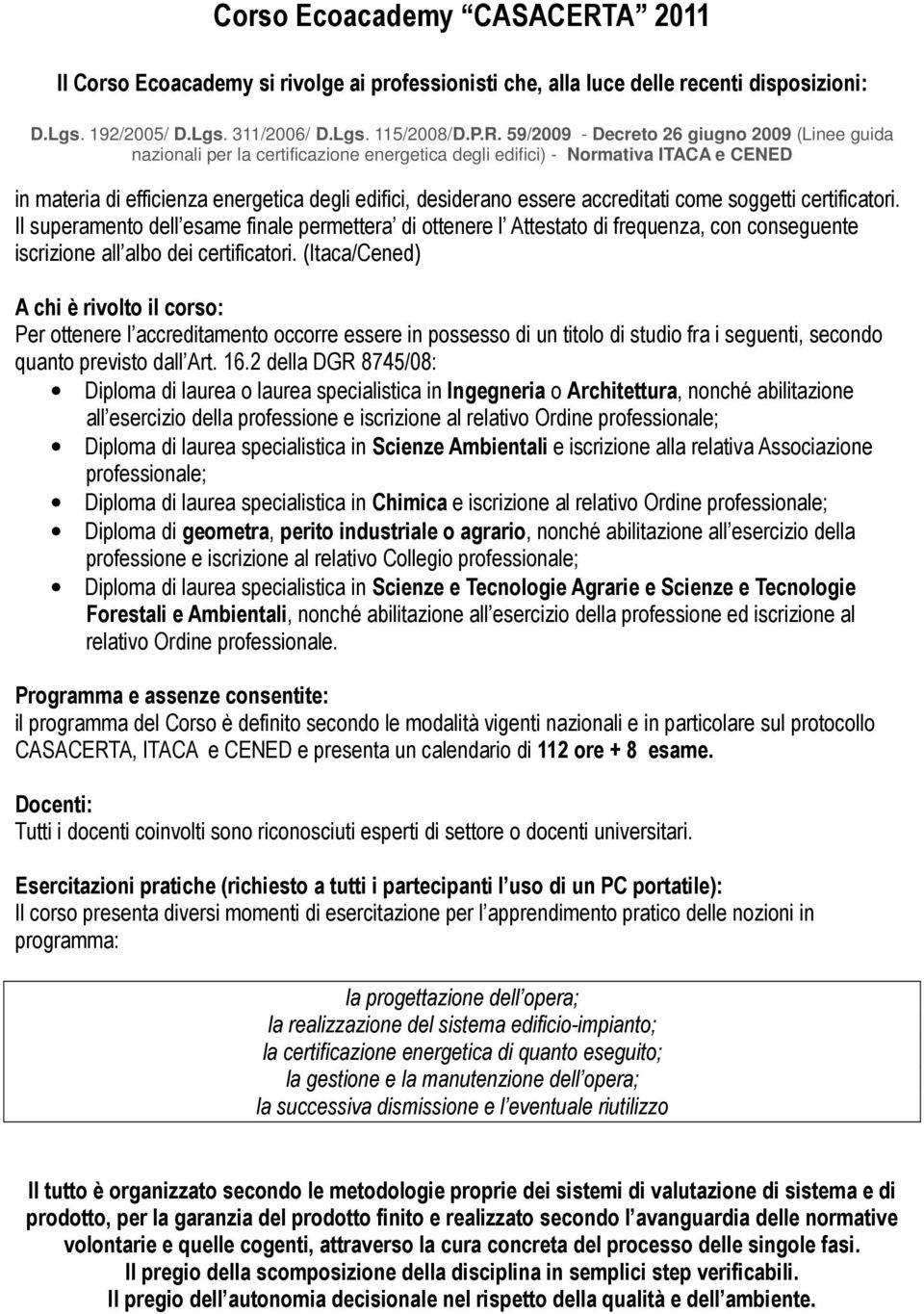 59/2009 - Decreto 26 giugno 2009 (Linee guida nazionali per la certificazione energetica degli edifici) - Normativa ITACA e CENED in materia di efficienza energetica degli edifici, desiderano essere