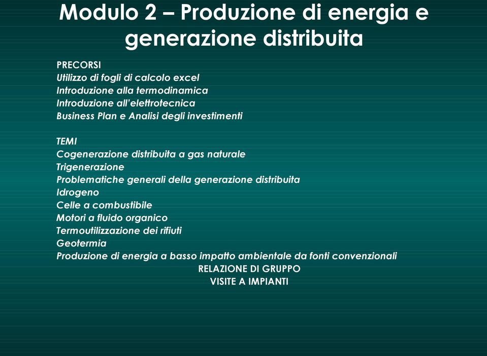 naturale Trigenerazione Problematiche generali della generazione distribuita Idrogeno Celle a combustibile Motori a fluido organico