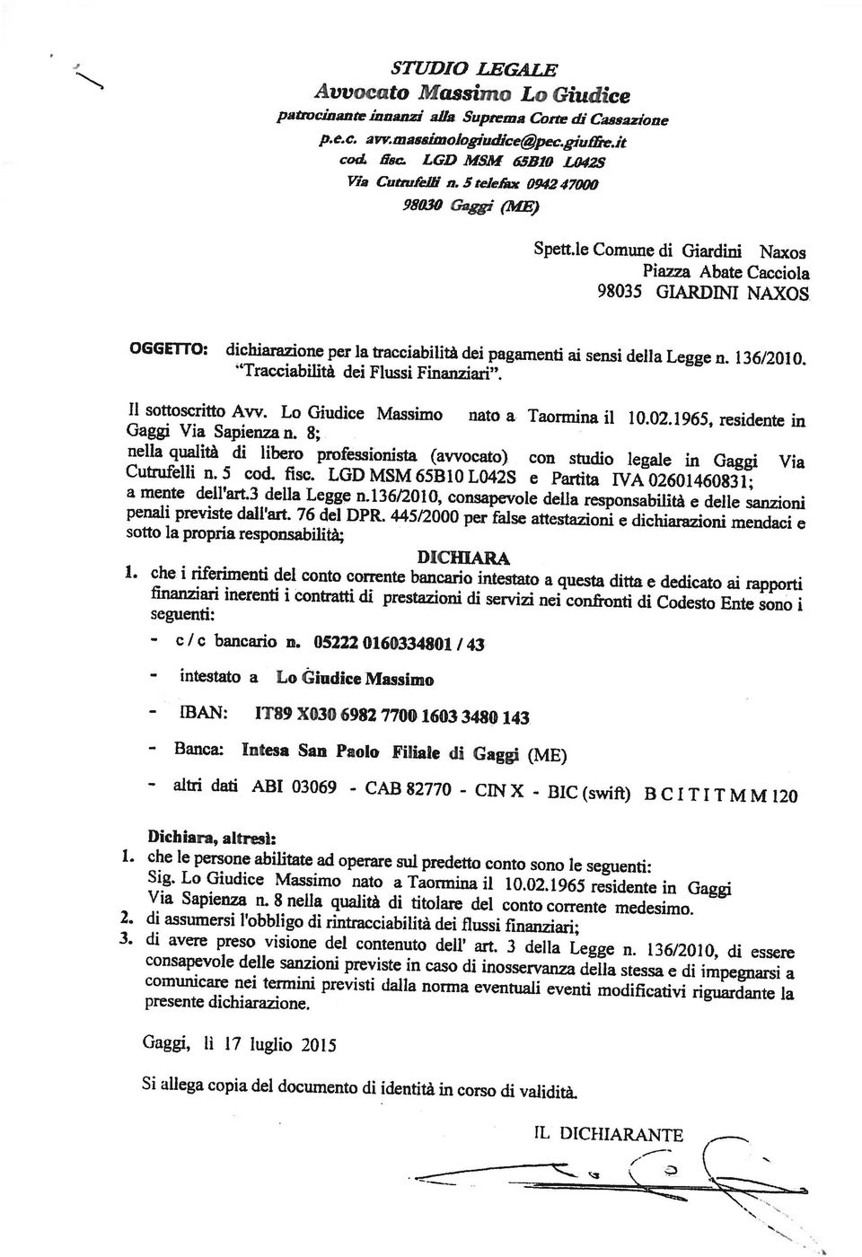 ? luglio 2015 consapevole delle sanzioni previste in caso di inosservanza della séessa e dì impegnarsi a comunicare nei termini previsti dalla norma eventtiali eventi modificativi riguardante la