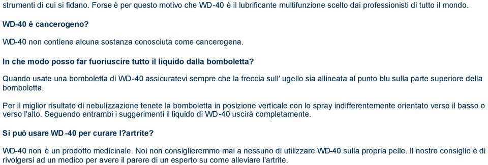 Quando usate una bomboletta di WD-40 assicuratevi sempre che la freccia sull' ugello sia allineata al punto blu sulla parte superiore della bomboletta.