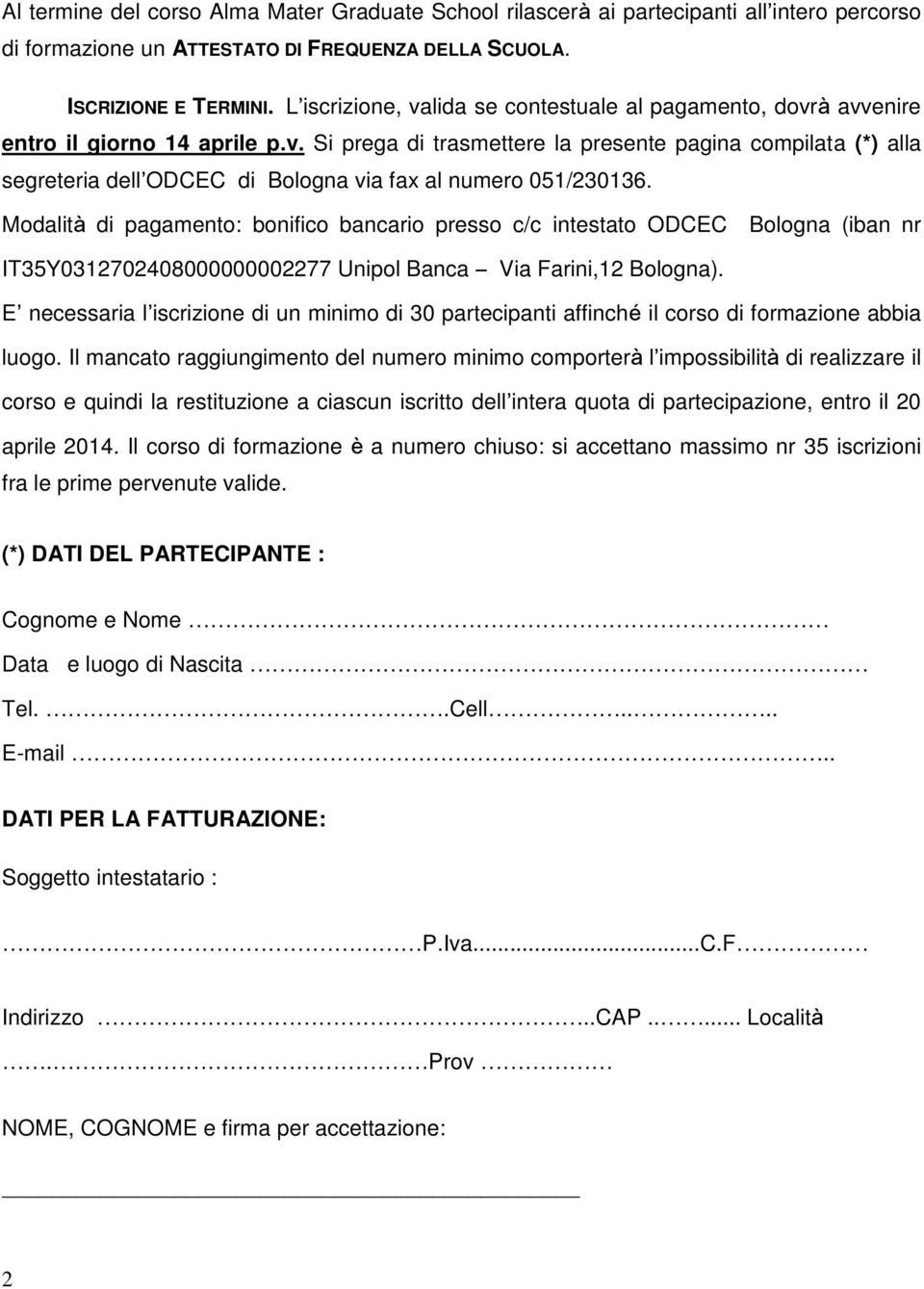 Modalità di pagamento: bonifico bancario presso c/c intestato ODCEC Bologna (iban nr IT35Y0312702408000000002277 Unipol Banca Via Farini,12 Bologna).