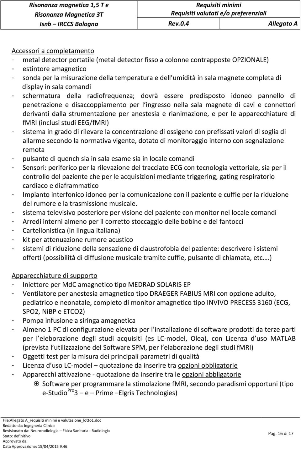 connettori derivanti dalla strumentazione per anestesia e rianimazione, e per le apparecchiature di fmri (inclusi studi EEG/fMRI) - sistema in grado di rilevare la concentrazione di ossigeno con