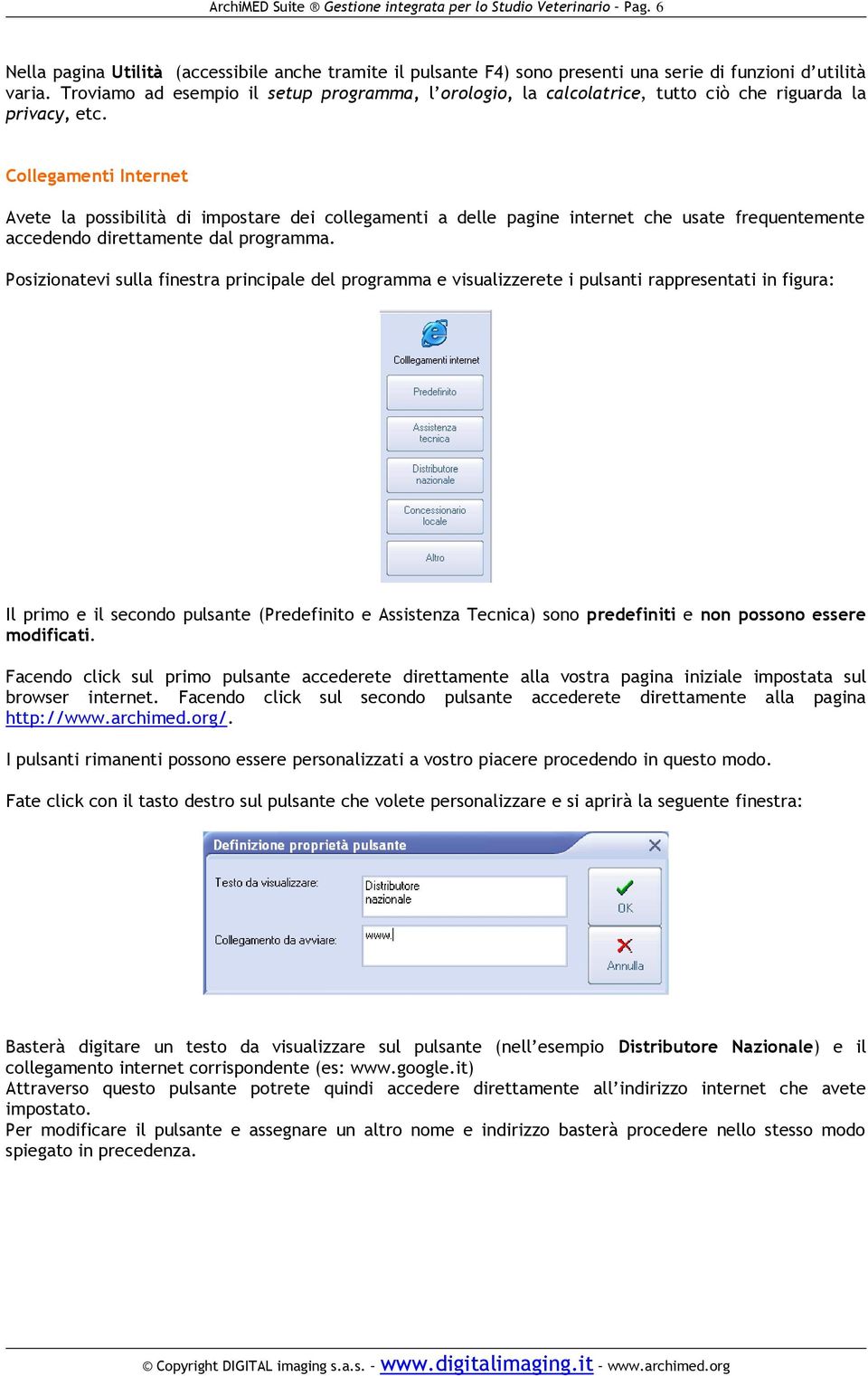 Collegamenti Internet Avete la possibilità di impostare dei collegamenti a delle pagine internet che usate frequentemente accedendo direttamente dal programma.