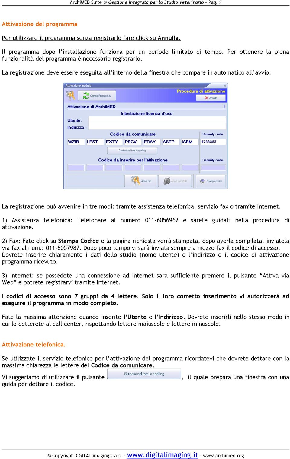 La registrazione deve essere eseguita all interno della finestra che compare in automatico all avvio.