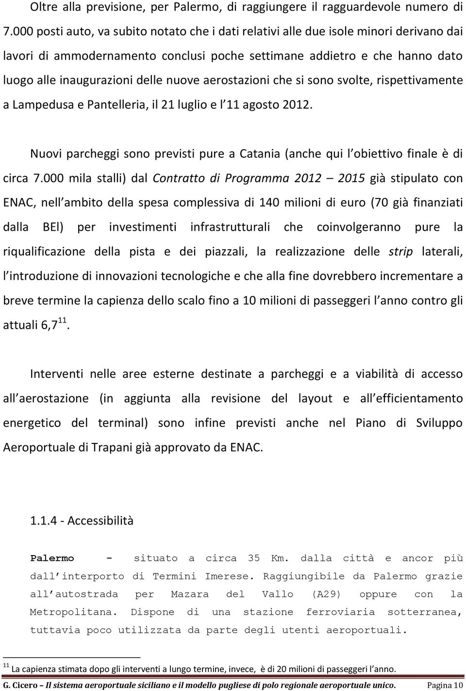 nuove aerostazioni che si sono svolte, rispettivamente a Lampedusa e Pantelleria, il 21 luglio e l 11 agosto 2012.