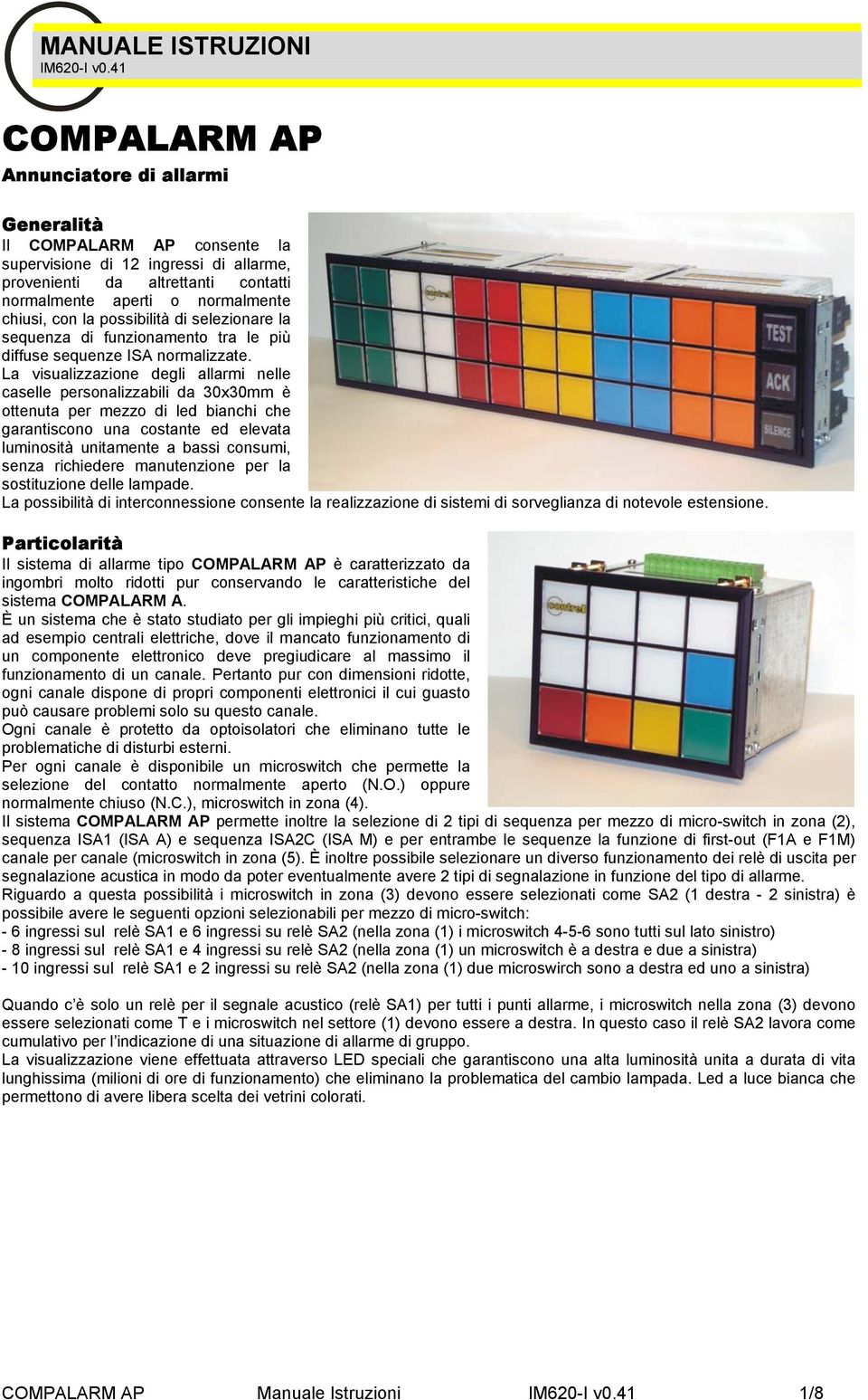 possibilità di selezionare la sequenza di funzionamento tra le più diffuse sequenze IS normalizzate.