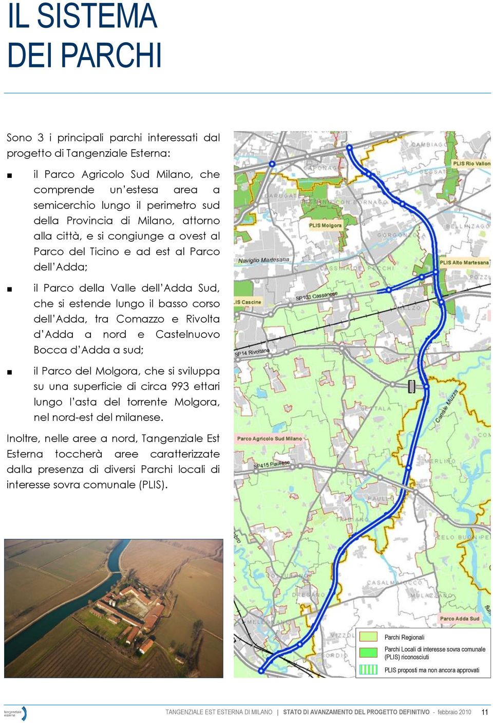 Comazzo e Rivolta d Adda a nord e Castelnuovo Bocca d Adda a sud; il Parco del Molgora, che si sviluppa su una superficie di circa 993 ettari lungo l asta del torrente Molgora, nel nord-est del