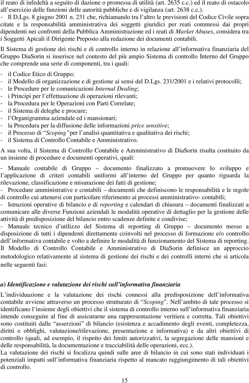 231 che, richiamando tra l altro le previsioni del Codice Civile sopra citate e la responsabilità amministrativa dei soggetti giuridici per reati commessi dai propri dipendenti nei confronti della