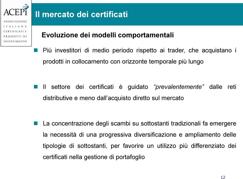 dall acquisto diretto sul mercato La concentrazione degli scambi su sottostanti tradizionali fa emergere la necessità di una progressiva