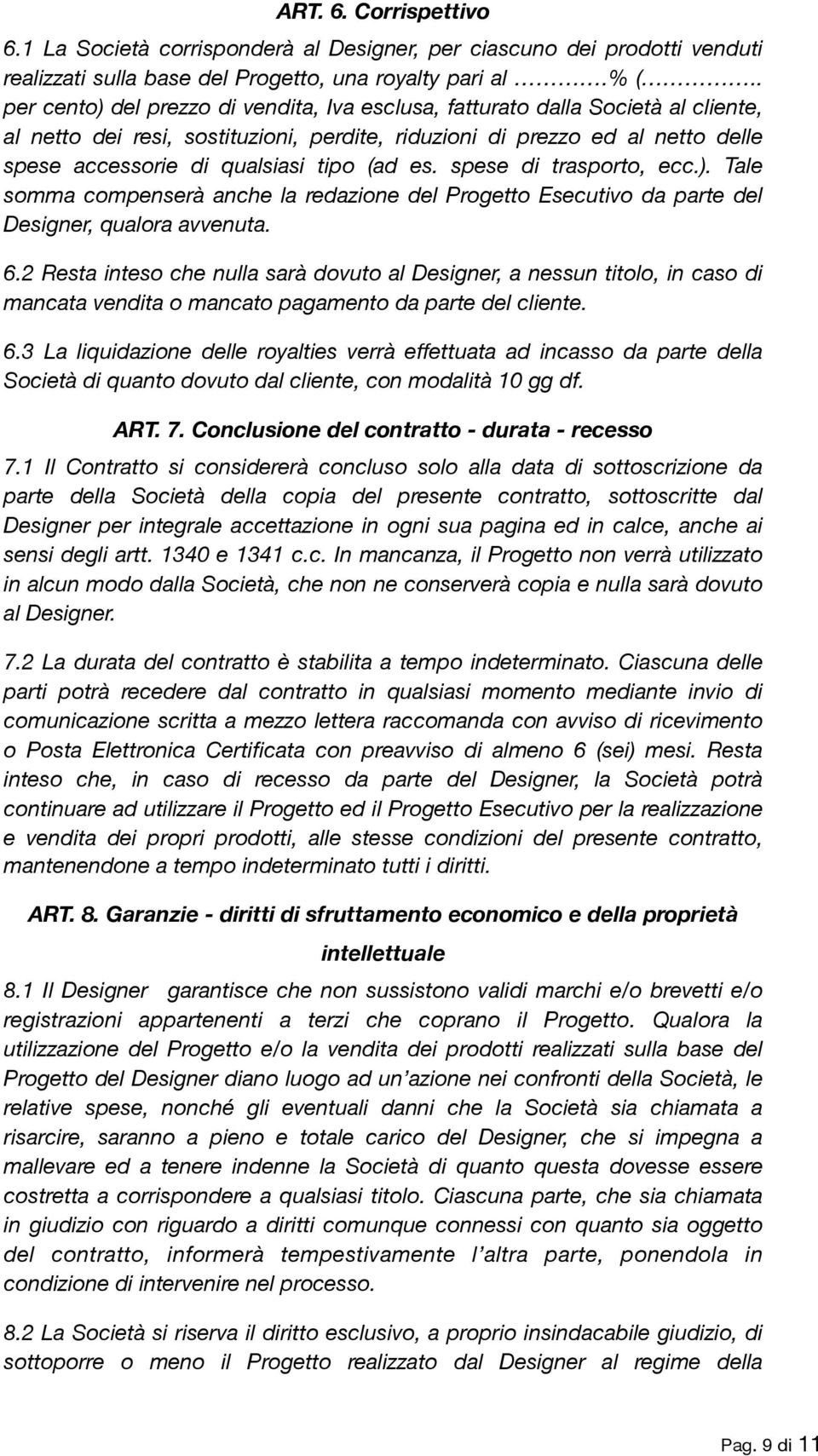 (ad es. spese di trasporto, ecc.). Tale somma compenserà anche la redazione del Progetto Esecutivo da parte del Designer, qualora avvenuta. 6.