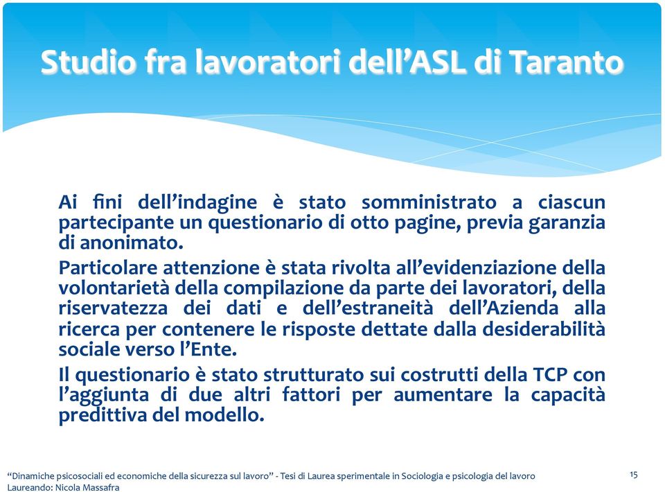 Particolare attenzione è stata rivolta all evidenziazione della volontarietà della compilazione da parte dei lavoratori, della riservatezza dei