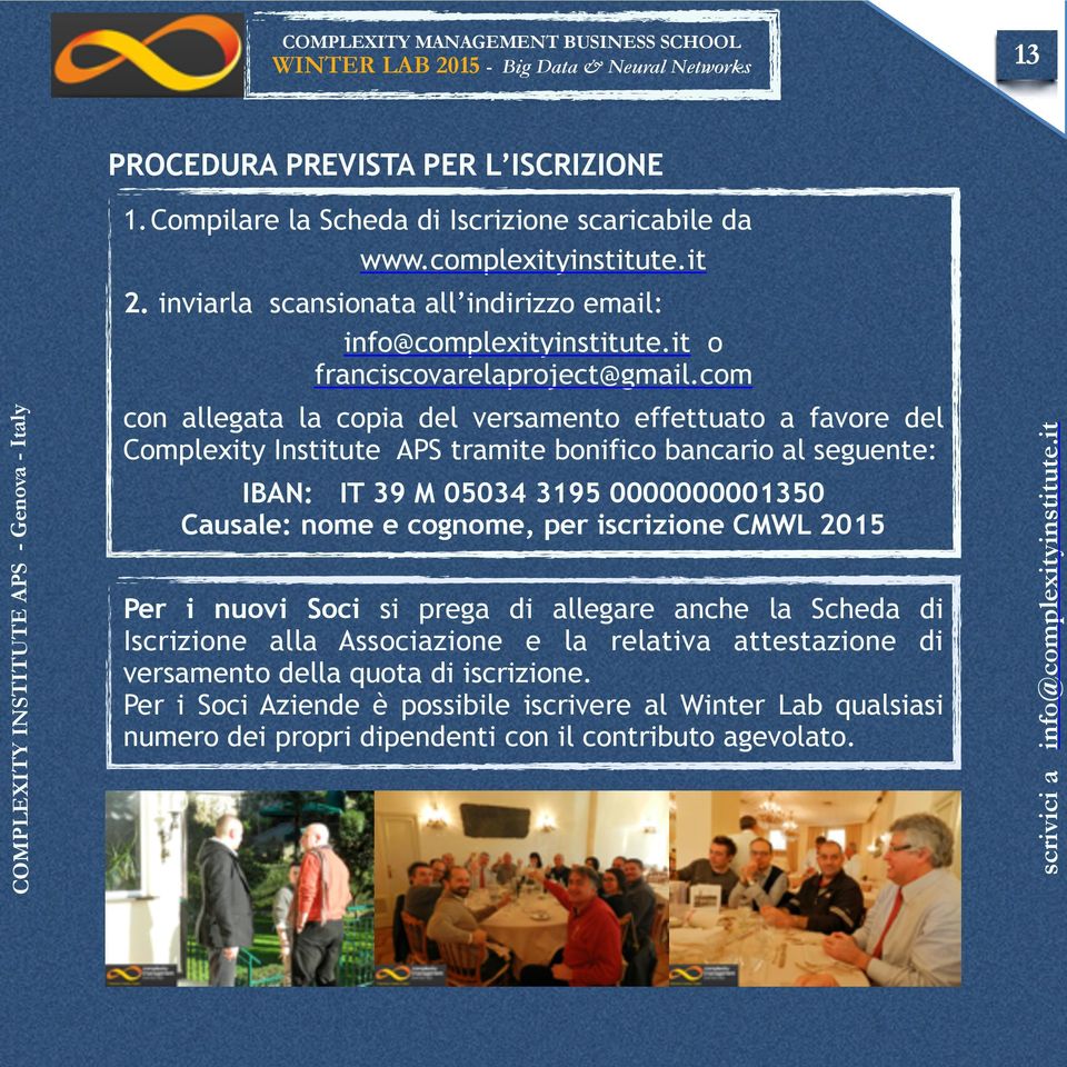 com con allegata la copia del versamento effettuato a favore del Complexity Institute APS tramite bonifico bancario al seguente: IBAN: IT 39 M 05034 3195 0000000001350 Causale: