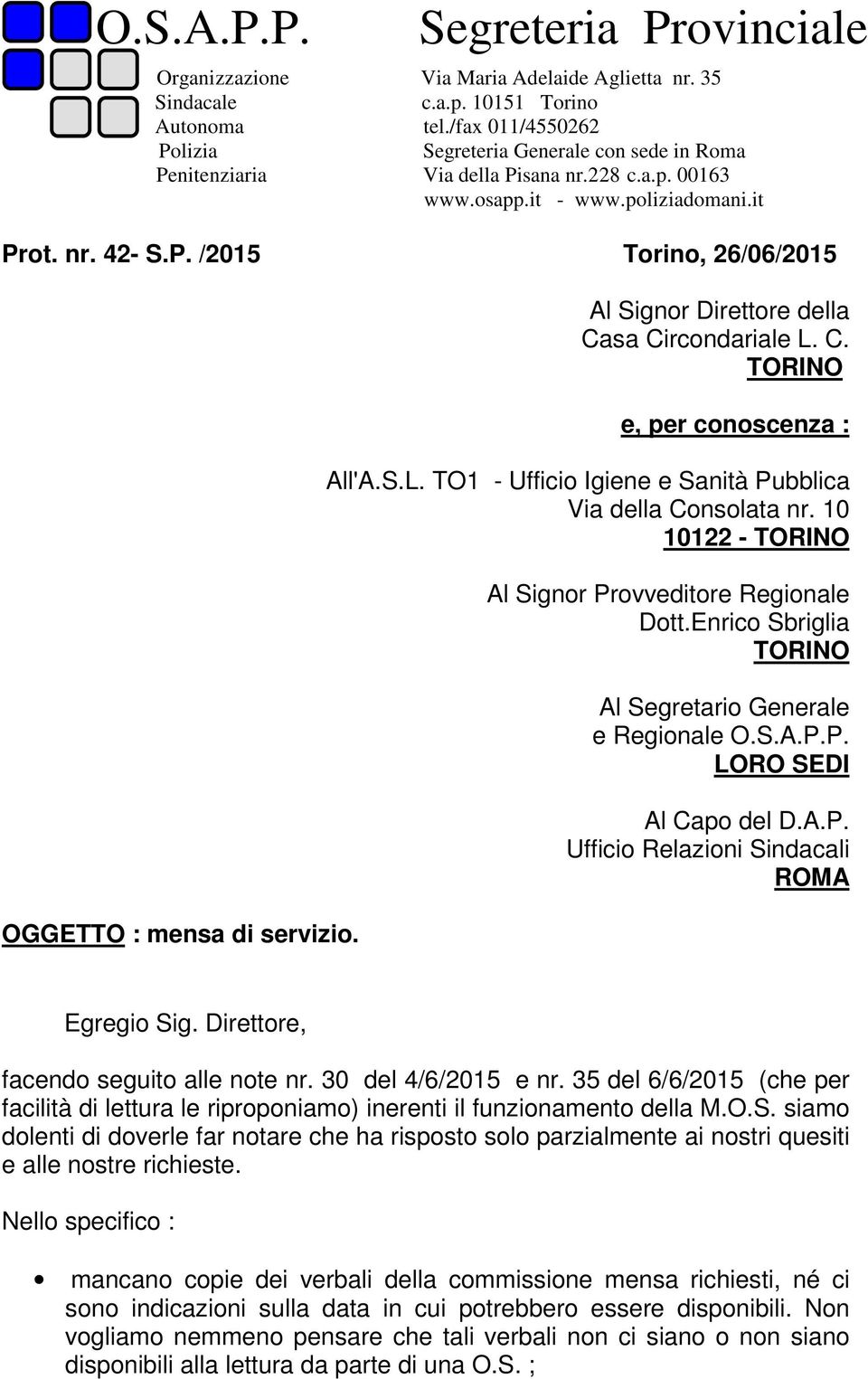 Al Signor Direttore della Casa Circondariale L. C. e, per conoscenza : All'A.S.L. TO1 - Ufficio Igiene e Sanità Pubblica Via della Consolata nr. 10 10122 - Al Signor Provveditore Regionale Dott.