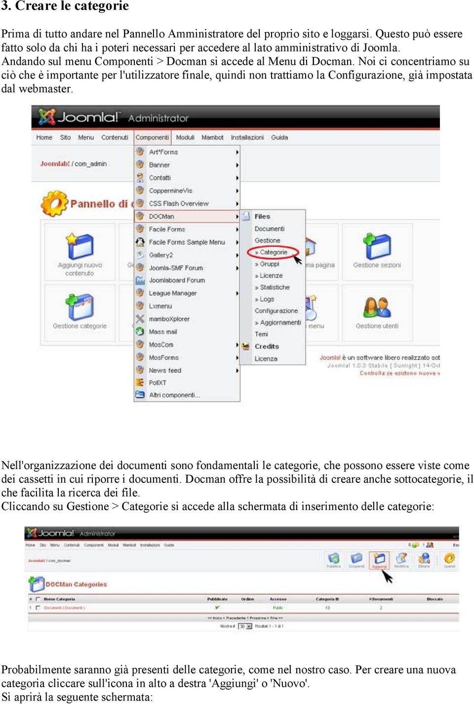 Noi ci concentriamo su ciò che è importante per l'utilizzatore finale, quindi non trattiamo la Configurazione, già impostata dal webmaster.