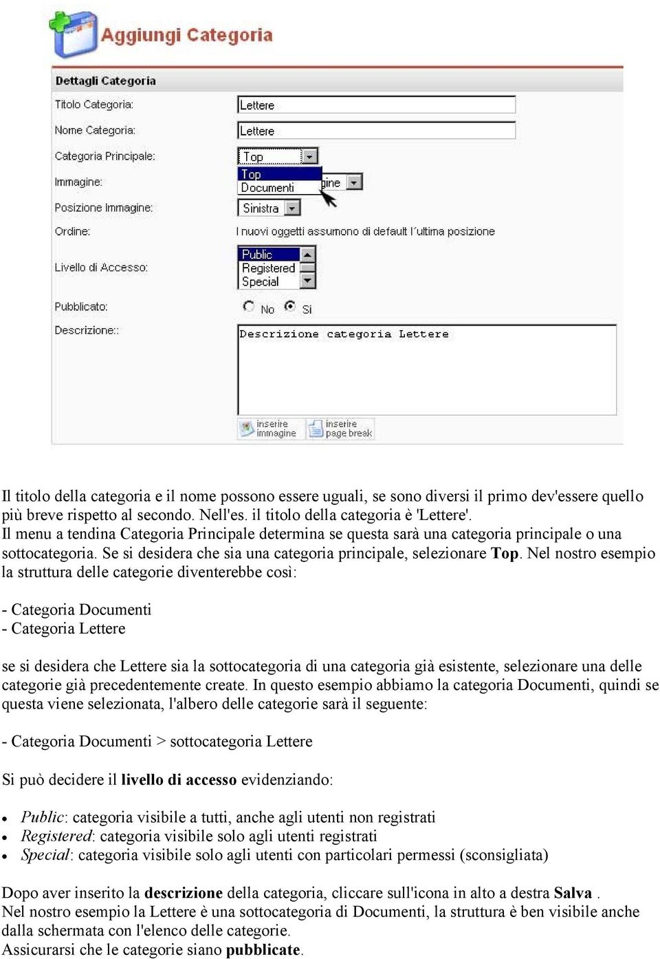 Nel nostro esempio la struttura delle categorie diventerebbe così: - Categoria Documenti - Categoria Lettere se si desidera che Lettere sia la sottocategoria di una categoria già esistente,
