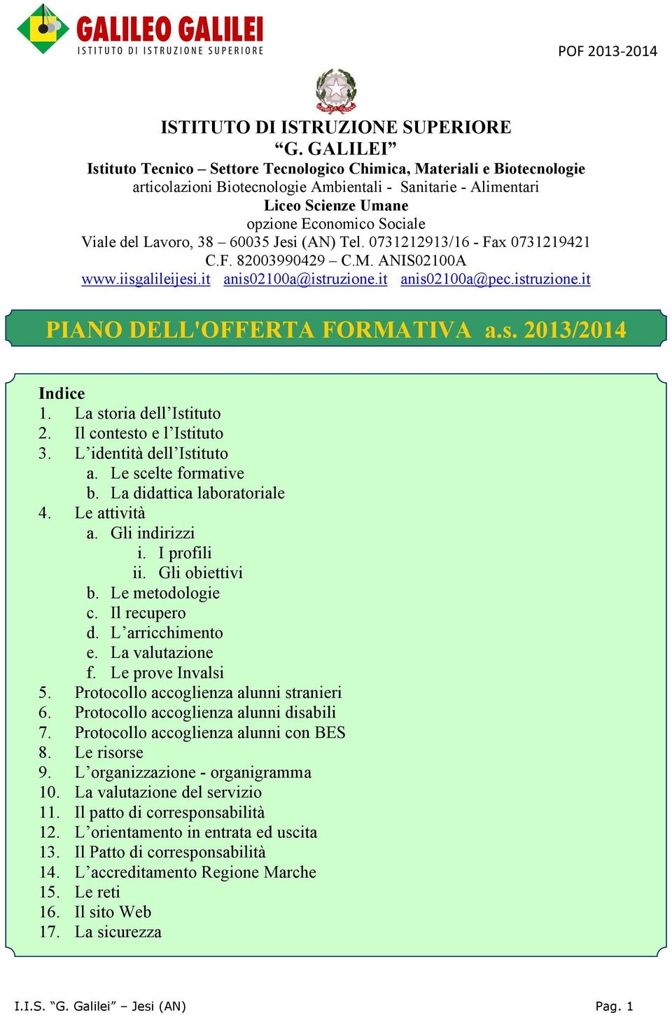 Lavoro, 38 60035 Jesi (AN) Tel. 0731212913/16 - Fax 0731219421 C.F. 82003990429 C.M. ANIS02100A www.iisgalileijesi.it anis02100a@istruzione.it anis02100a@pec.istruzione.it PIANO DELL'OFFERTA FORMATIVA a.