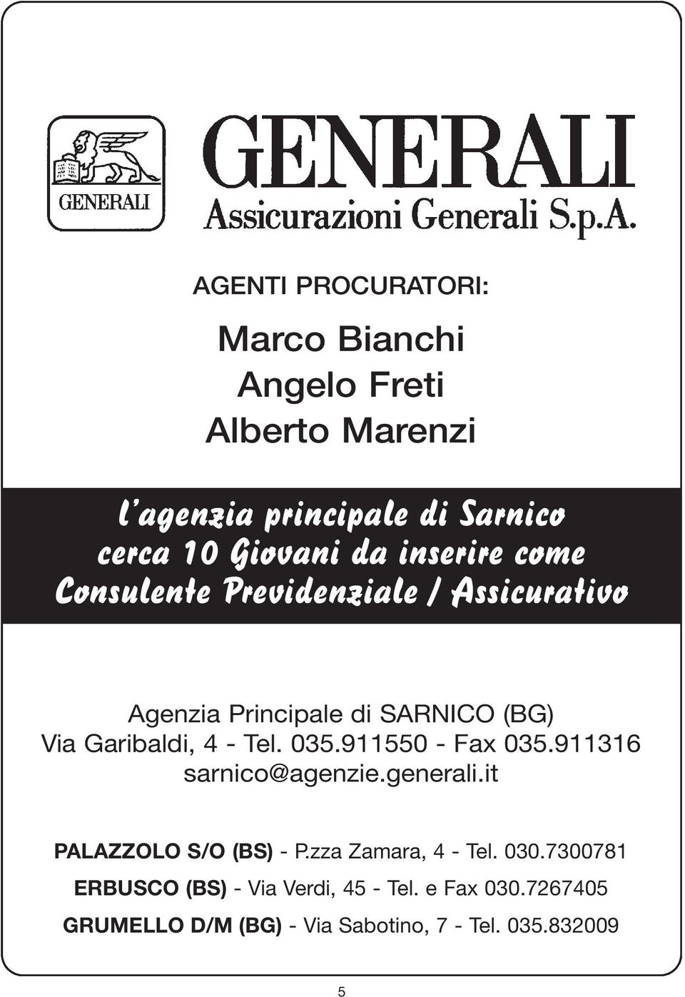 Tel. 035.911550 - Fax 035.911316 sarnico@agenzie.generali.it PALAZZOLO S/O (BS) - P.zza Zamara, 4 - Tel. 030.