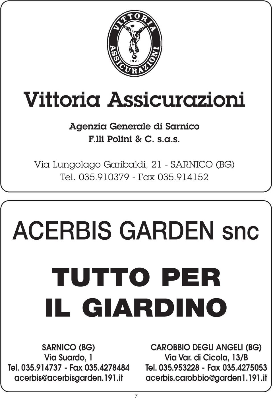 035.914737 - Fax 035.4278484 acerbis@acerbisgarden.191.it CAROBBIO DEGLI ANGELI (BG) Via Var.