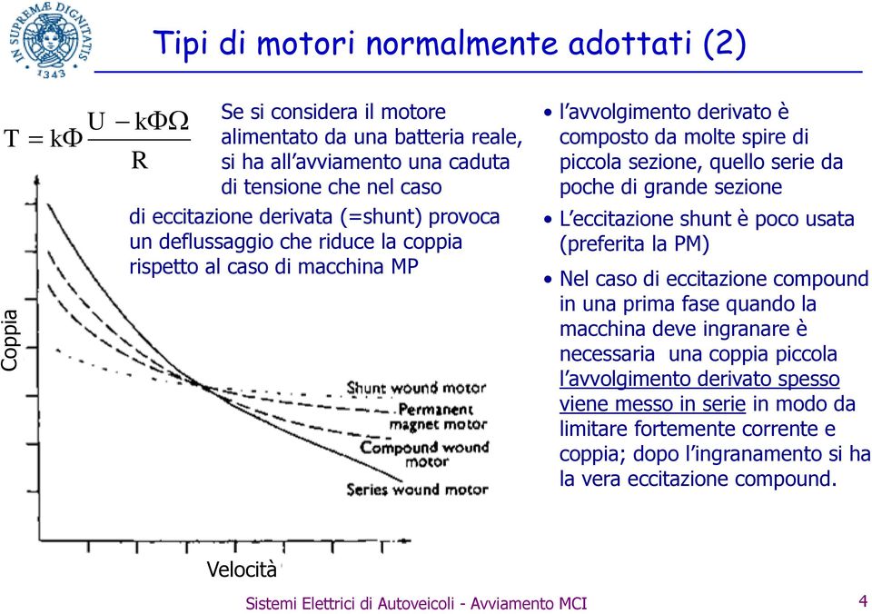 macchina MP L eccitazione shunt è poco usata (preferita la PM) Nel caso di eccitazione compound in una prima fase quando la macchina deve ingranare è necessaria una coppia piccola l avvolgimento