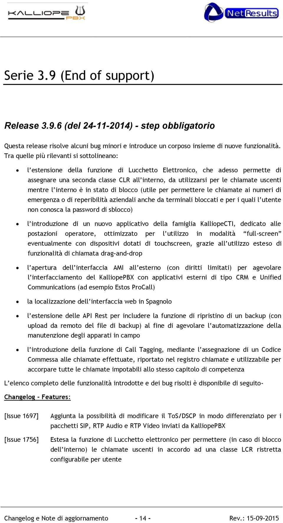 uscenti mentre l interno è in stato di blocco (utile per permettere le chiamate ai numeri di emergenza o di reperibilità aziendali anche da terminali bloccati e per i quali l utente non conosca la