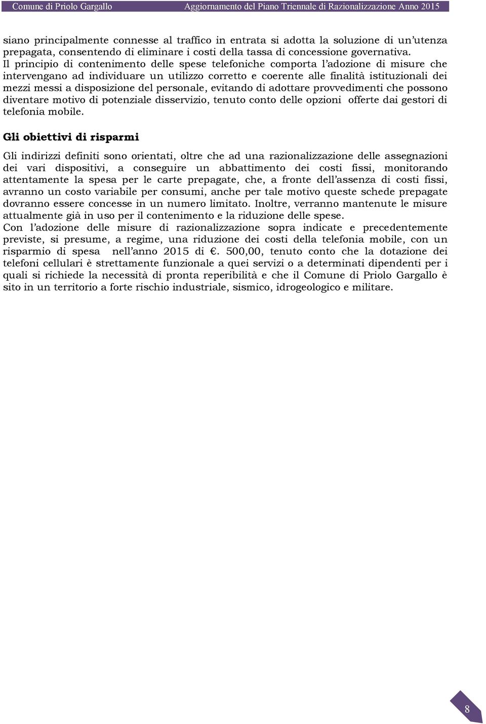 disposizione del personale, evitando di adottare provvedimenti che possono diventare motivo di potenziale disservizio, tenuto conto delle opzioni offerte dai gestori di telefonia mobile.