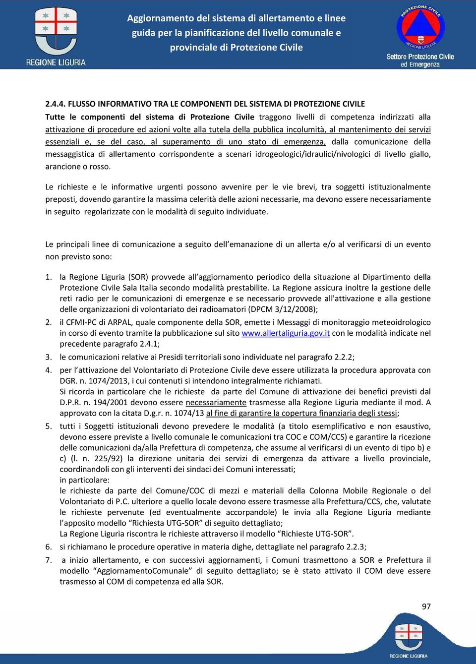 messaggistica di allertamento corrispondente a scenari idrogeologici/idraulici/nivologici di livello giallo, arancione o rosso.