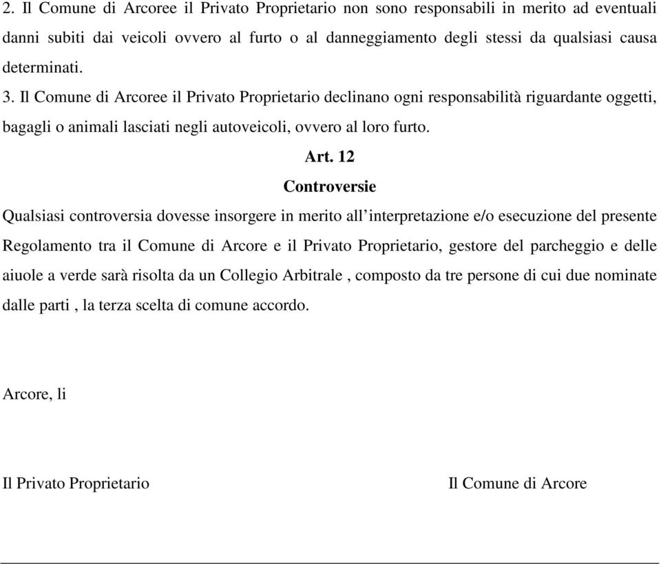 12 Controversie Qualsiasi controversia dovesse insorgere in merito all interpretazione e/o esecuzione del presente Regolamento tra il Comune di Arcore e il Privato Proprietario, gestore del