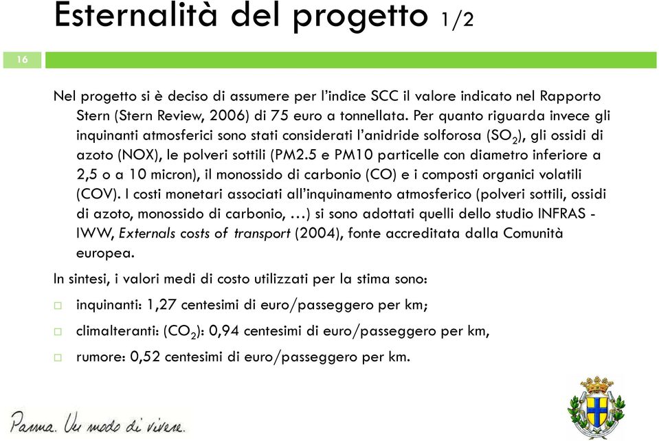 5 e PM10 particelle con diametro inferiore a 2,5 o a 10 micron), il monossido di carbonio (CO) e i composti organici volatili (COV).