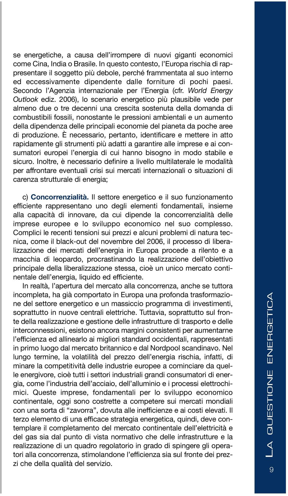 Secondo l Agenzia internazionale per l Energia (cfr. World Energy Outlook ediz.