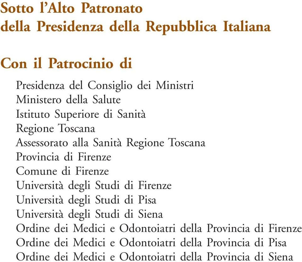 Firenze Università degli tudi di Firenze Università degli tudi di Pisa Università degli tudi di iena rdine dei Medici e