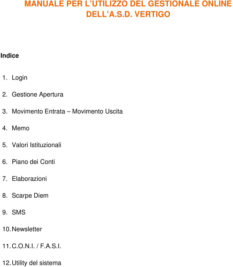 Memo 5. Valori Istituzionali 6. Piano dei Conti 7. Elaborazioni 8.