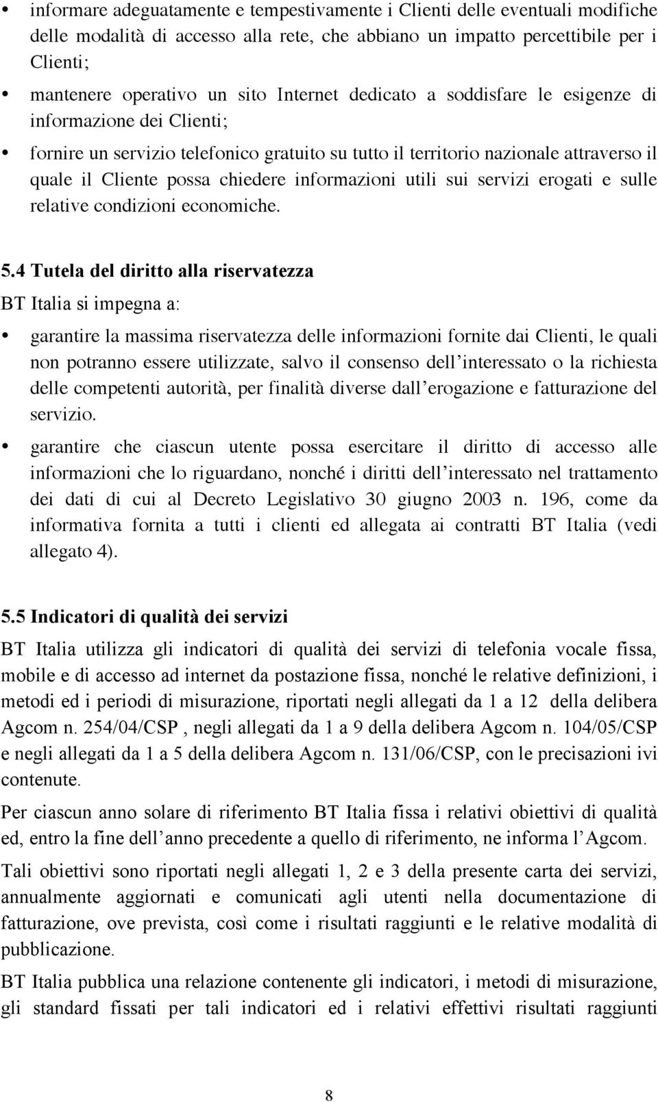 informazioni utili sui servizi erogati e sulle relative condizioni economiche. 5.