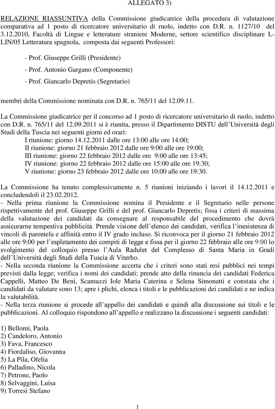 Giuseppe Grilli (Presidente) - Prof. Antonio Gargano (Componente) - Prof. Giancarlo Depretis (Segretario) membri della Commissione nominata con D.R. n. 765/11 