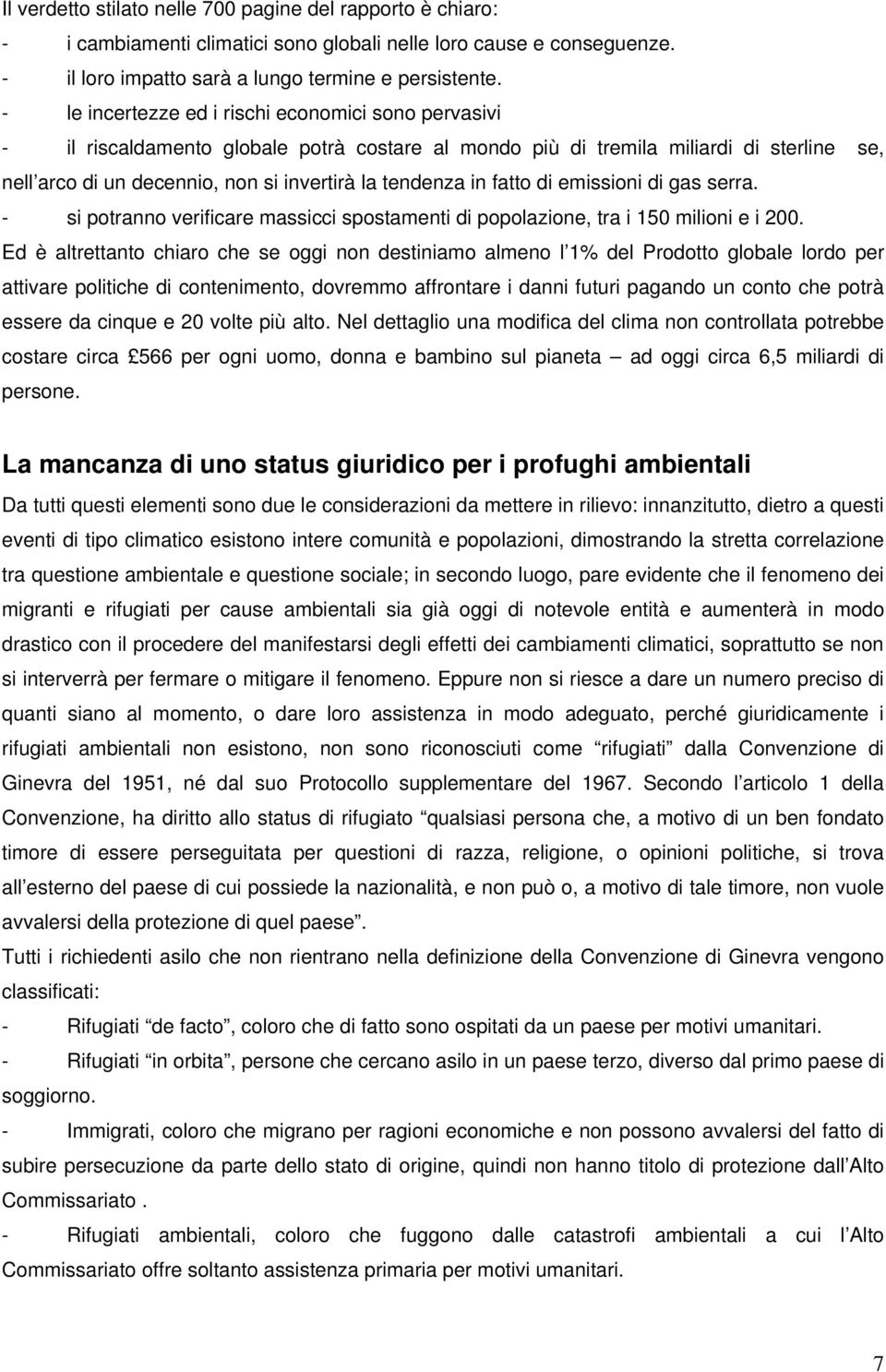 in fatto di emissioni di gas serra. - si potranno verificare massicci spostamenti di popolazione, tra i 150 milioni e i 200.