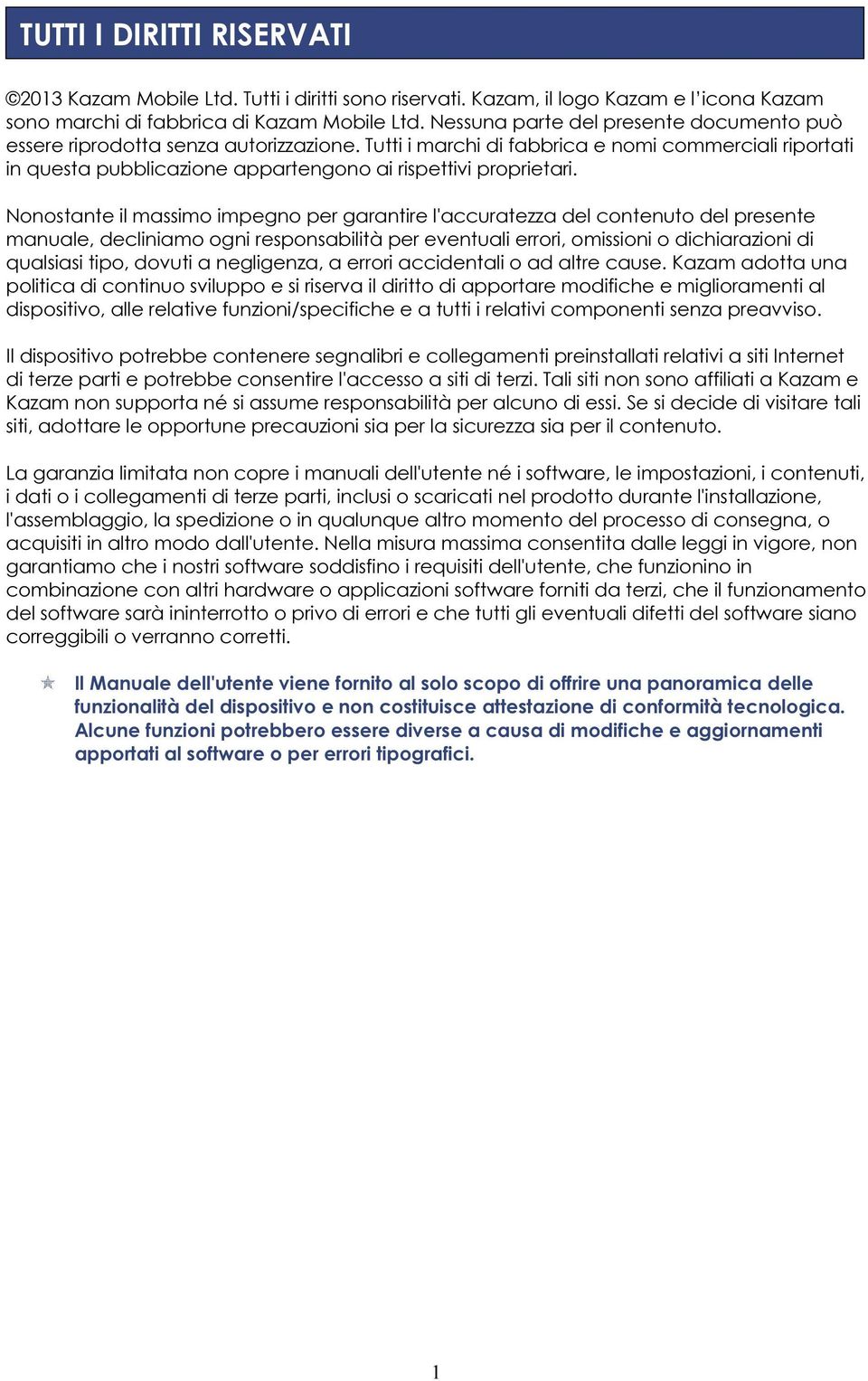 Nonostante il massimo impegno per garantire l'accuratezza del contenuto del presente manuale, decliniamo ogni responsabilità per eventuali errori, omissioni o dichiarazioni di qualsiasi tipo, dovuti